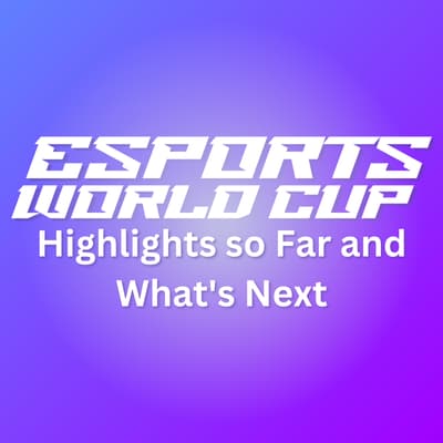 Esports World Cup: Highlights so Far and What's Next
