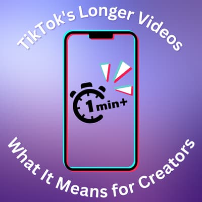 TikTok's Longer Videos and What It Means for Creators
