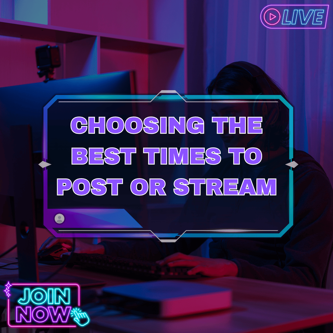Choosing the Best Times to Post or Stream