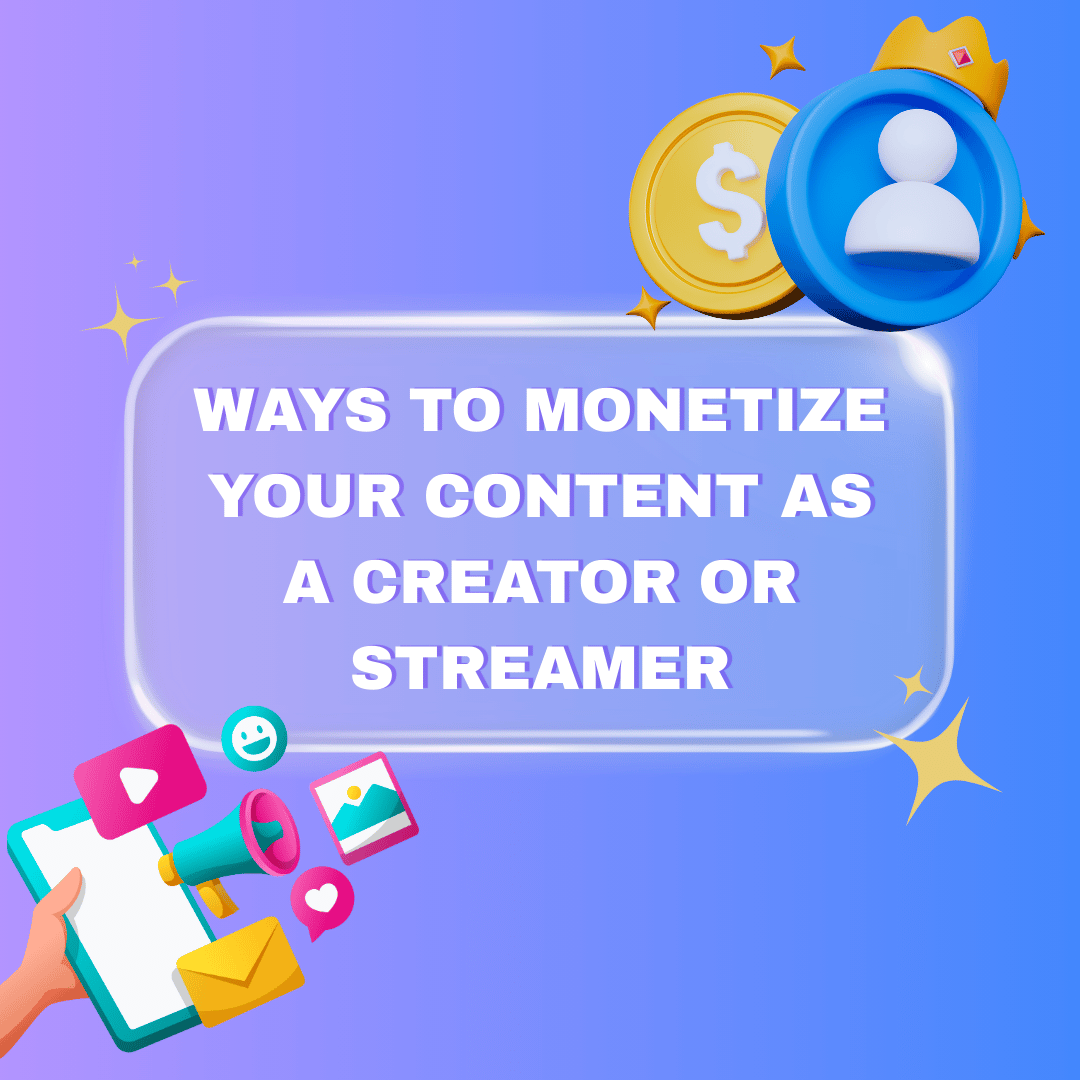 Ways to Monetize Your Content as a Creator or Streamer