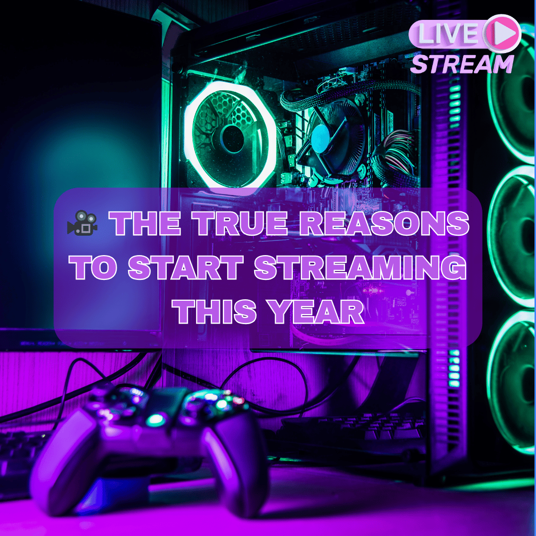 🎥 The true reasons to start streaming this year