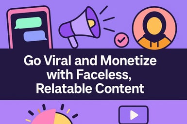How to Go Viral and Monetize with Faceless, Relatable Content
