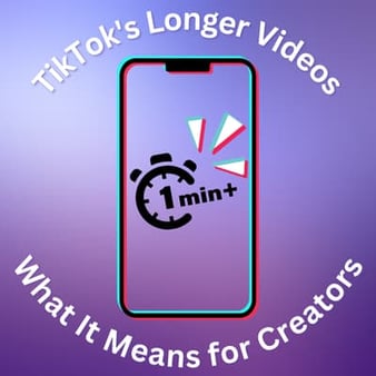 TikTok's Longer Videos and What It Means for Creators