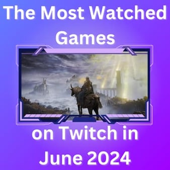 The Most Watched Games on Twitch in June 2024