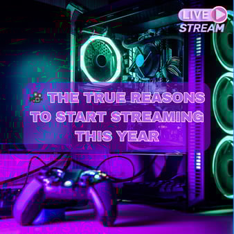🎥 The true reasons to start streaming this year