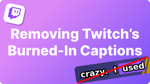 Removing Twitch's Burned-In Captions from Your Clips