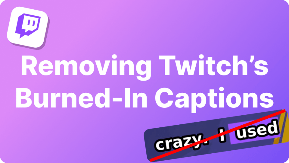 Removing Twitch's Burned-In Captions from Your Clips
