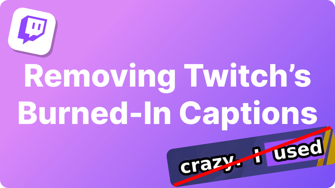 Removing Twitch's Burned-In Captions from Your Clips