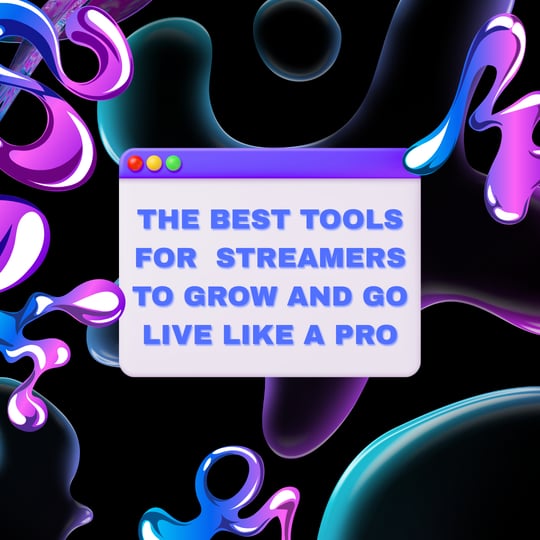Best Tools for Streamers to Grow and Go Live